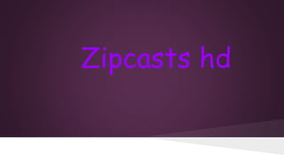 Zipcasts hd

 