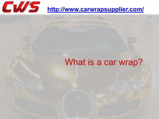 http://www.carwrapsupplier.com/

What is a car wrap?

 
