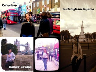 Camdem
Buckingham Square

Tower Bridge

 