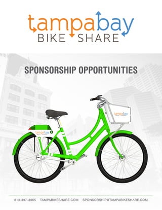 Request for 
Qualifications 
TAMPA BIKE SHARING PROGRAM: 
SPONSORSHIP & MARKETING 
OPPORTUNITIES 
issued by: 
10.2014 
 