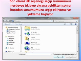 Son olarak ilk seçeneği seçip sunumumuz
nerdeyse tıklayıp ekrana geldikten sonra
buradan sunumumuzu seçip ekliyoruz ve
yükleme başlıyor.

 