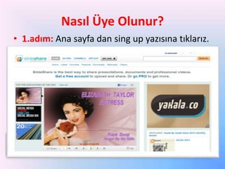Nasıl Üye Olunur?
• 1.adım: Ana sayfa dan sing up yazısına tıklarız.

 