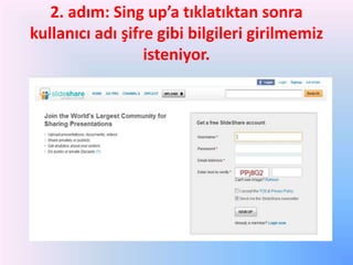 2. adım: Sing up’a tıklatıktan sonra
kullanıcı adı şifre gibi bilgileri girilmemiz
isteniyor.

 