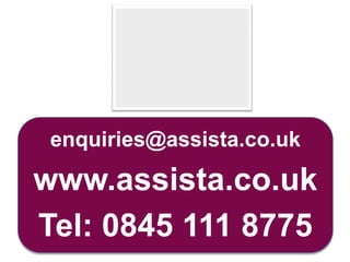 enquiries@assista.co.uk

www.assista.co.uk
Tel: 0845 111 8775
 