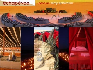 dans un camp éphémère




                www.echapevoo.com
 