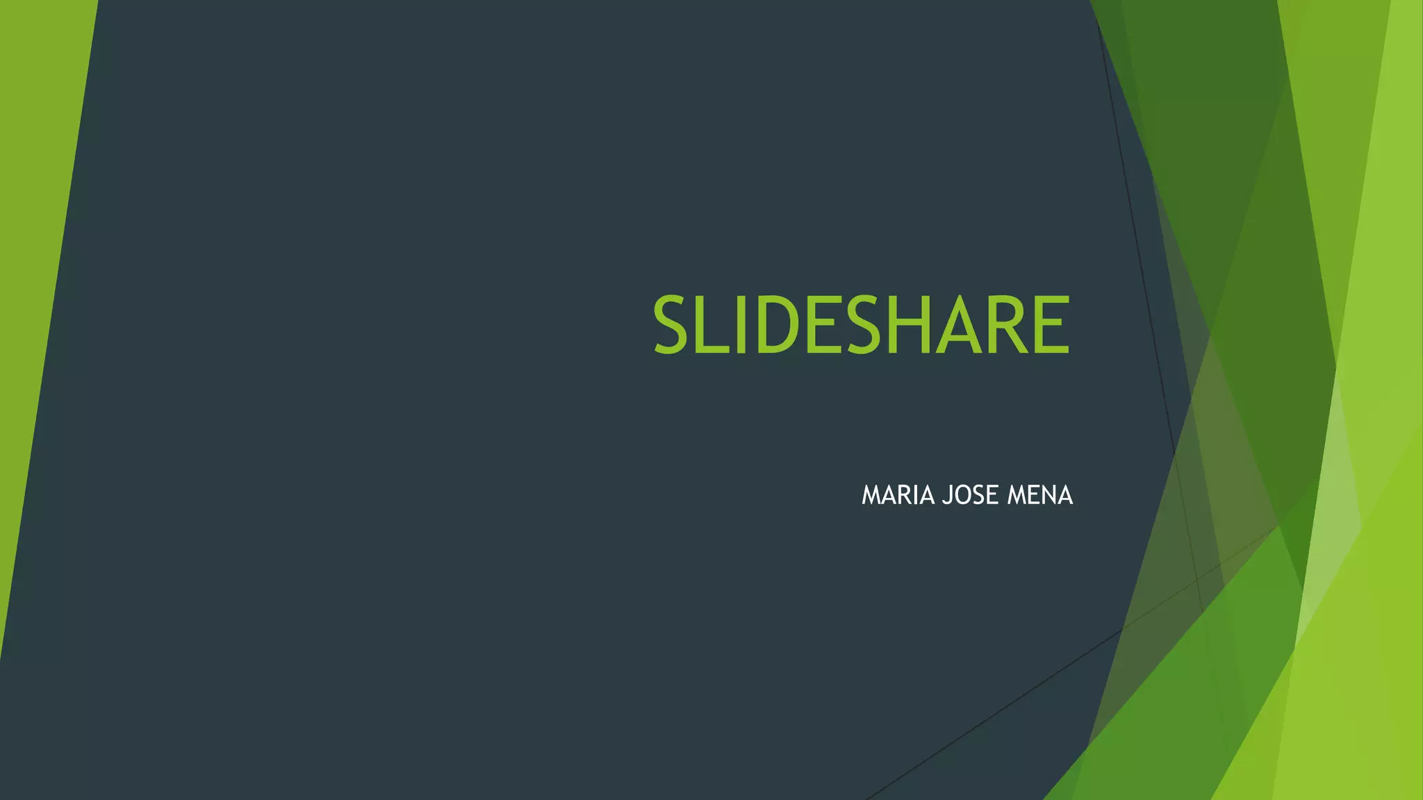 SLIDESHARE
MARIA JOSE MENA

 