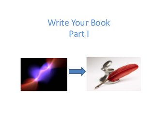 Write Your Book
Part I

 