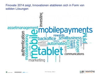 Finovate 2014 zeigt, Innovationen etablieren sich in Form von
soliden Lösungen

© CC Sourcing / Seite 2

 