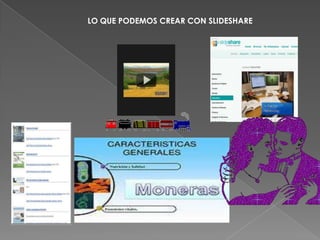 LO QUE PODEMOS CREAR CON SLIDESHARE

 
