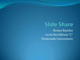 Renato Bastidas
1ro de Bachillerato “C”
Pensionado Universitario
 