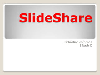 SlideShare
Sebastian cardenas
1 bach C
 