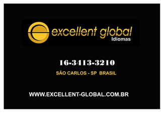 WWW.EXCELLENT-GLOBAL.COM.BR
16-3413-3210
SÃO CARLOS - SP BRASIL
 