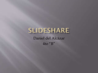 Daniel del Alcázar
4to “B”
 