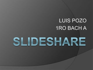 LUIS POZO
1RO BACH A
 