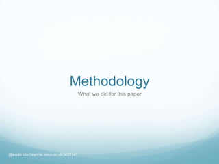 Methodology
What we did for this paper
@suukii http://eprints.soton.ac.uk/363714/
 