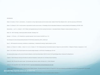 REFERENCES
Barber, M., Donnelly, K., Rizvi,S., and Summers.L., An avalanche is coming: Higher education and the revolution ahead. Institute of Public Policy Research (2013)., http://hdl.voced.edu.au/10707/247391
Barber, R., & Sharkey, M., 2012. Course correction: using analytics to predict course success. In Proceedings of the 2nd International Conference on Learning Analytics and Knowledge (pp. 259-262). ACM.
Barnard-Brak, L., Lan, W.,L., & Osland, V., 2010. Profiles in self-regulated learning in the Online Learning Environments. In International Review of Research in Open and Distance Learning, 11 (1).
Bates, A.W., 1995. Technology, e-learning and distance education. Routledge: Oxon
Belanger, Y., & Thornton, J., 2013. Bioelectricity: a quantative approach. Duke University´s first MOOC. (pp. 1–21)
http://dukespace.lib.duke.edu/dspace/bitstream/handle/10161/6216/Duke_Bioelectricity_MOOC_Fall2012.pdf
Boud, D., 1995 Assessment and learning: contradictory or complementary. In Assessment for learning in higher education. pp 35-48.
Breslow, L.B., Pritchard, D.E., DeBoer, J., Stump, G.S., Ho, A.D., & Seaton, D.T. 2013. Studying learning in the worldwide classroom: Research into edX's first MOOC. In Research & Practice in Assessment, 8, 13-25.
Brown, S. 2013. MOOCs, OOCs, flips and hybrids: the new world of higher education. In ICICTE 2013. Proceedings (pp. 237–247)
http://apps.webofknowledge.com/full_record.do?product=UA&search_mode=GeneralSearch&qid=1&SID=W1xAnAorTZUmTypaXSZ&page=2&doc=14&cacheurlFromRightClick=no
Caladine, R. 2008. Enhancing e-learning with media.rich content and interactions. Hershey-New York: Information Science Publishing.
Castells, M. 1996. The rise of the network society: The information age: Economy, society, and culture (Vol. 1). Oxford: Blackwell
Catropa, D., 2013. Big (MOOC) Data. Inside Higher Education. http://www.insidehighered.com/blogs/stratedgy/big-mooc-data
Cookson, P 2013 Are MOOCs the Answer? Preserving Value of Higher Education. The Quick and the Ed. Posted on 23 August 2013. http://www.quickanded.com/2013/08/are-moocs-the-answer-preserving-the-value-of-higher-
education.html
Daniel, J., 2012. Making sense of MOOCs: Musings in a maze of myth, paradox and possibility. In Journal of Interactive Media in Education, 3.
@suukii http://eprints.soton.ac.uk/363714/
 