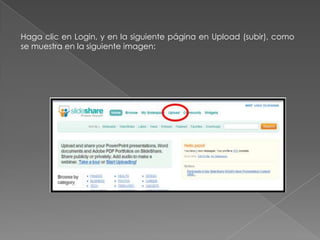 Haga clic en Login, y en la siguiente página en Upload (subir), como
se muestra en la siguiente imagen:
 