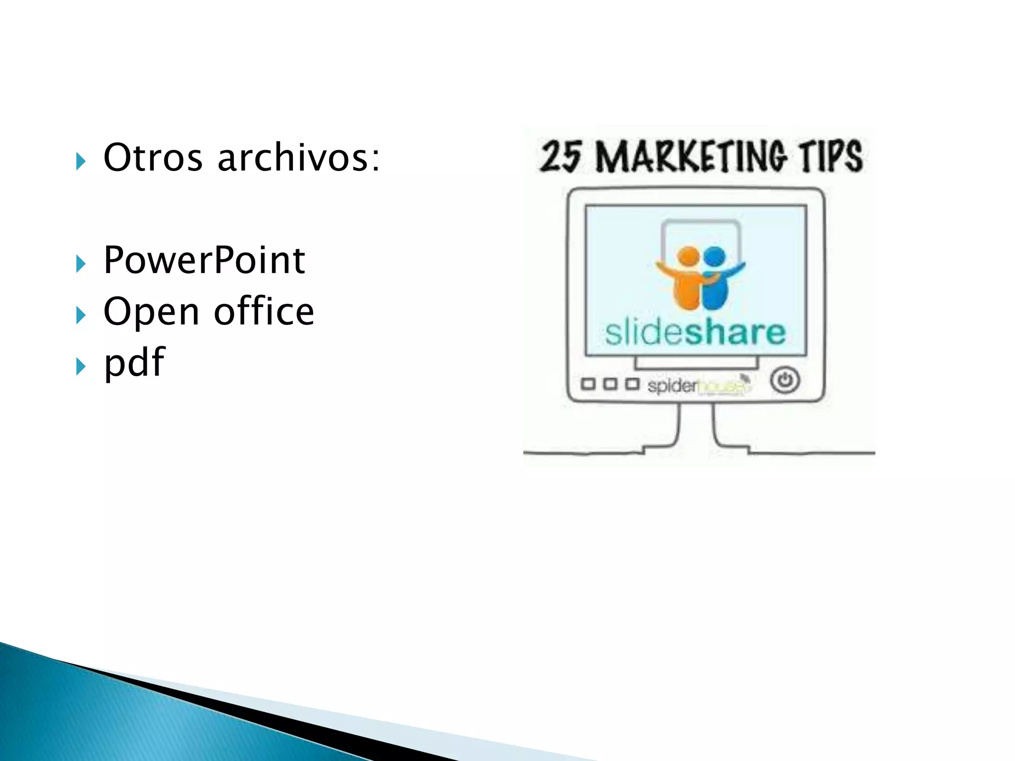  Otros archivos:
 PowerPoint
 Open office
 pdf
 