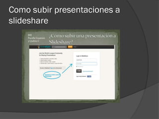 Como subir presentaciones a
slideshare
 