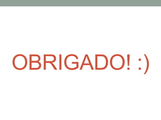 OBRIGADO! :)
 