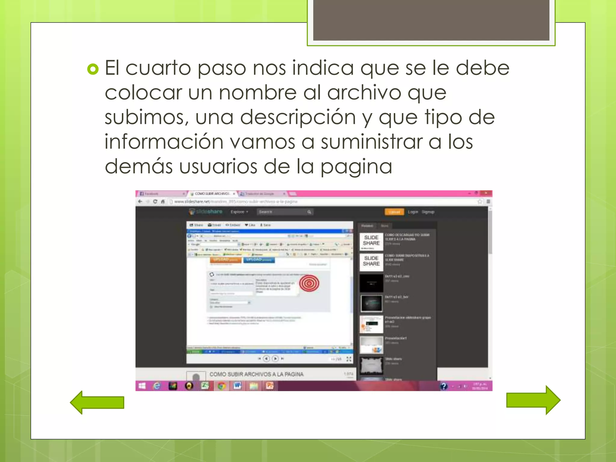  El cuarto paso nos indica que se le debe
colocar un nombre al archivo que
subimos, una descripción y que tipo de
información vamos a suministrar a los
demás usuarios de la pagina
 