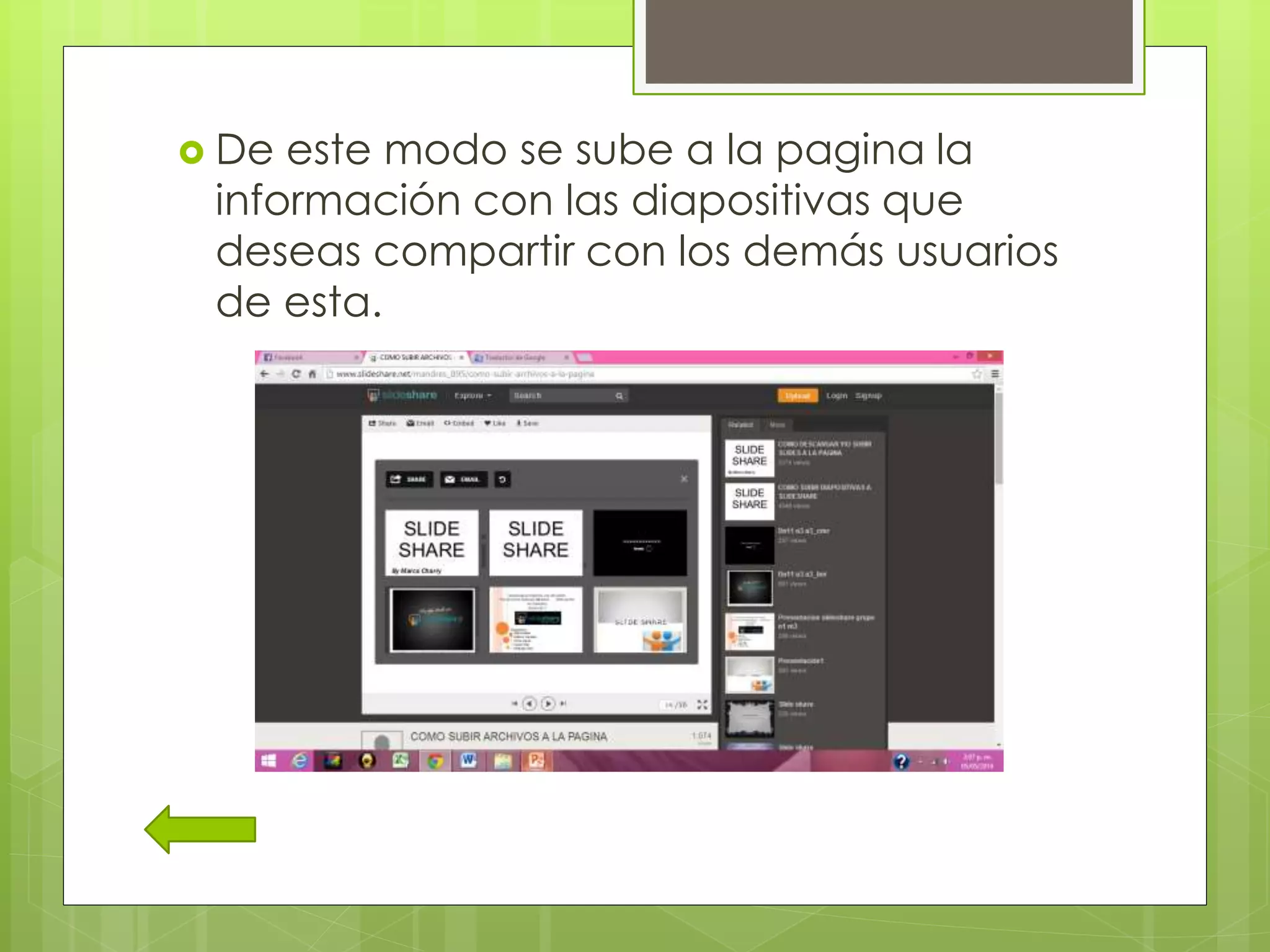  De este modo se sube a la pagina la
información con las diapositivas que
deseas compartir con los demás usuarios
de esta.
 