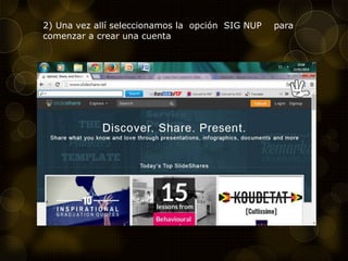 2) Una vez allí seleccionamos la opción SIG NUP para
comenzar a crear una cuenta