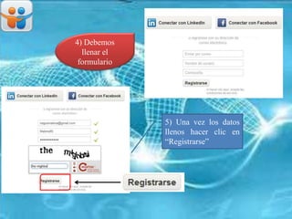 4) Debemos
llenar el
formulario
5) Una vez los datos
llenos hacer clic en
“Registrarse”