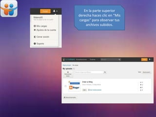 En la parte superior
derecha haces clic en “Mis
cargas” para observar tus
archivos subidos.