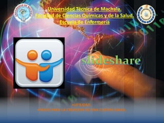 •UTILIDAD.
•PASOS PARA LA CREACION DE UNA CUENTA GMAIL.
Universidad Técnica de Machala.
Facultad de Ciencias Químicas y de la Salud.
Escuela de Enfermería
