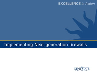 Implementing Next generation firewalls
 