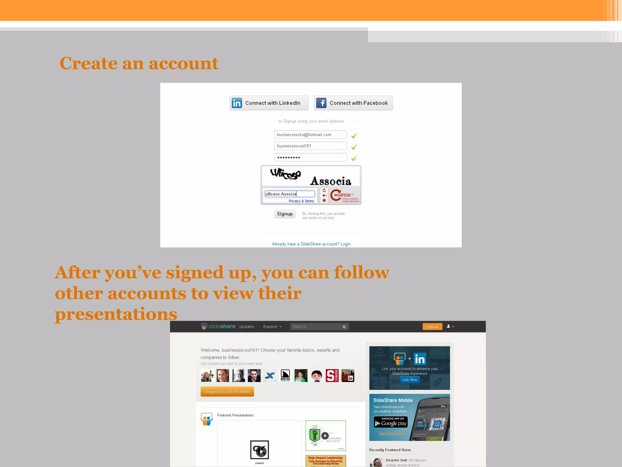 After you’ve signed up, you can follow
other accounts to view their
presentations
Create an account