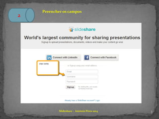 3Slideshare - António Pires 2014
2
Preencher os campos
 