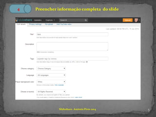 5Slideshare- António Pires 2014
4 Preencher informação completa do slide
 
