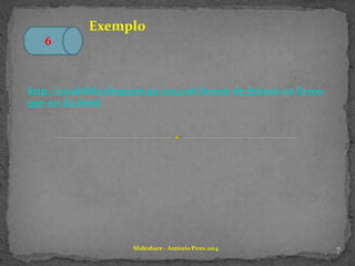 7Slideshare - António Pires 2014
Exemplo
6
http://casabiblo.blogspot.pt/2014/06/forum-de-leitura-os-livros-
que-eu-lia.html
 