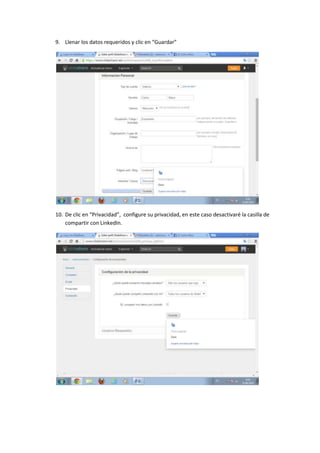 9. Llenar los datos requeridos y clic en “Guardar”
10. De clic en “Privacidad”, configure su privacidad, en este caso desactivaré la casilla de
compartir con LinkedIn.
 