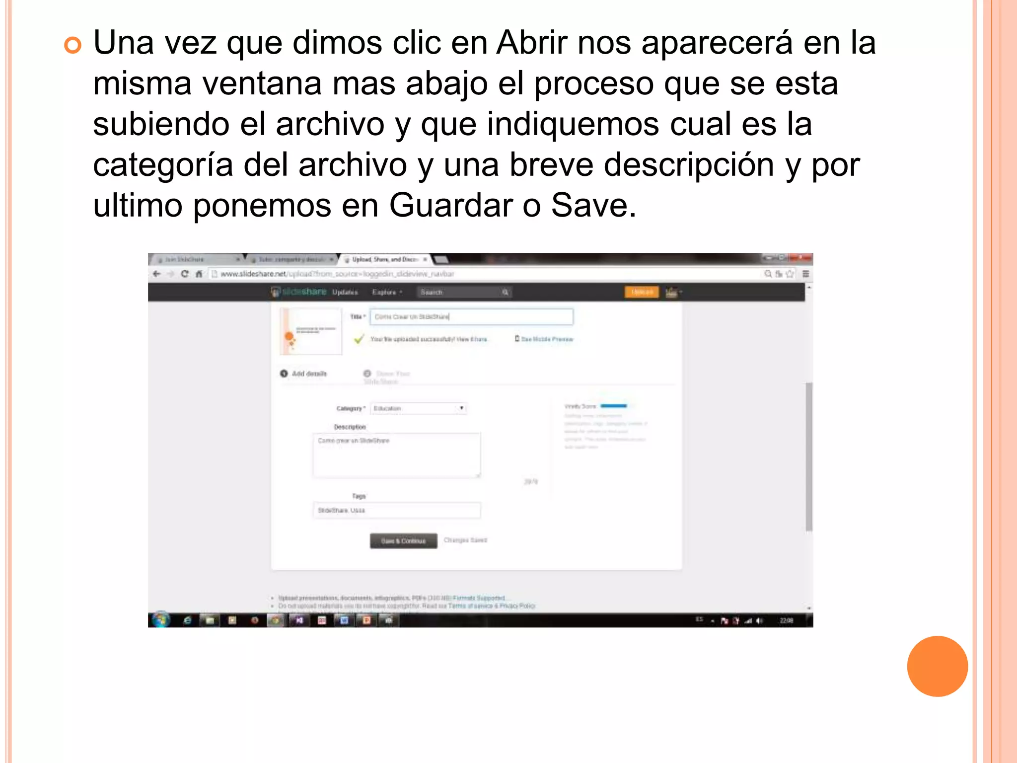  Una vez que dimos clic en Abrir nos aparecerá en la
misma ventana mas abajo el proceso que se esta
subiendo el archivo y que indiquemos cual es la
categoría del archivo y una breve descripción y por
ultimo ponemos en Guardar o Save.
 