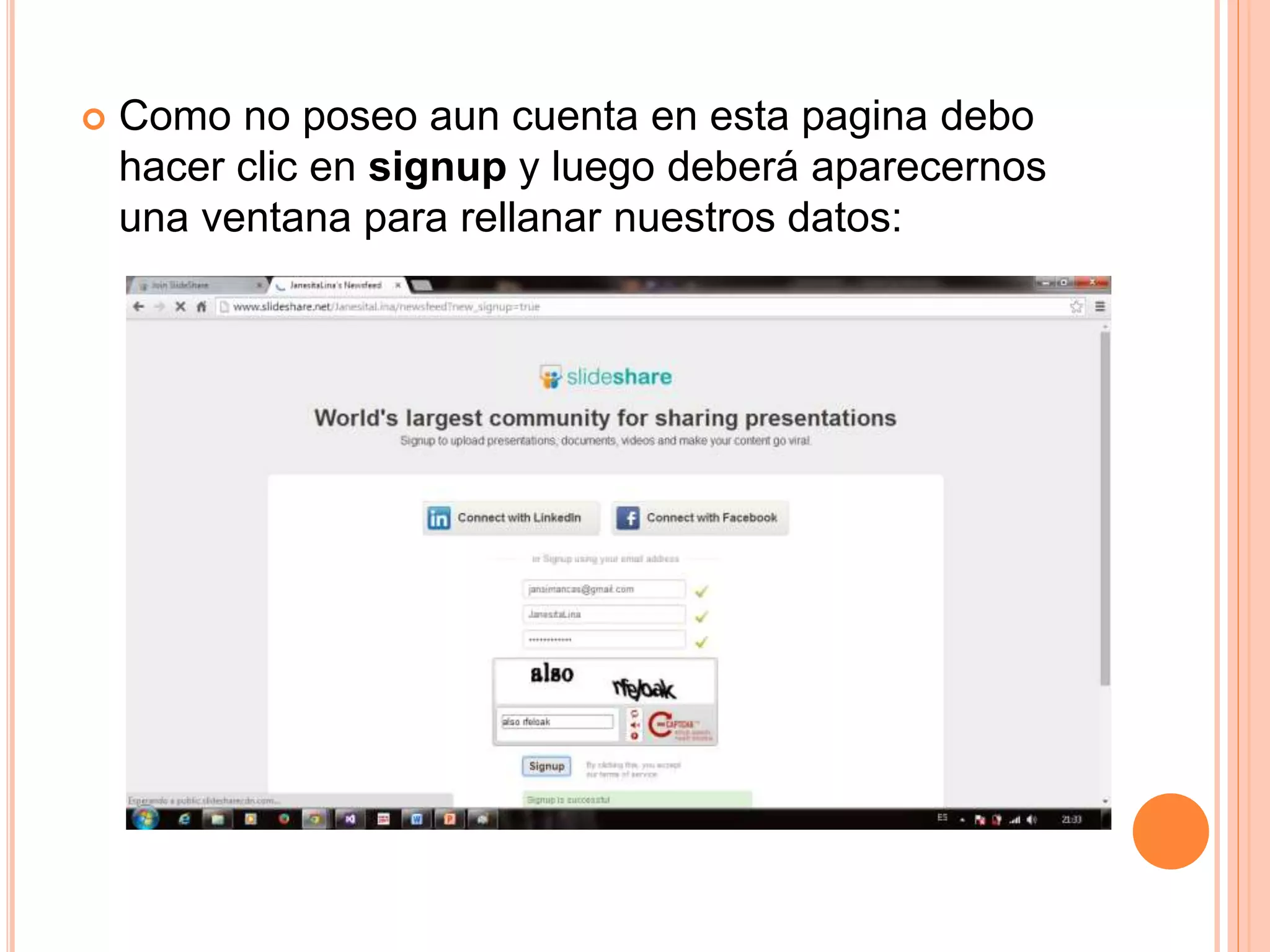  Como no poseo aun cuenta en esta pagina debo
hacer clic en signup y luego deberá aparecernos
una ventana para rellanar nuestros datos:
 