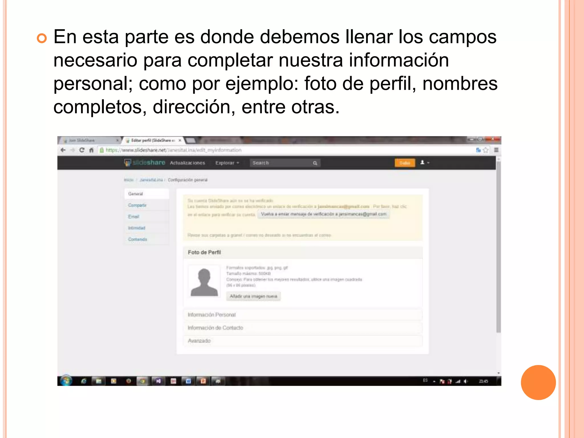  En esta parte es donde debemos llenar los campos
necesario para completar nuestra información
personal; como por ejemplo: foto de perfil, nombres
completos, dirección, entre otras.
 