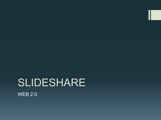 SLIDESHARE
WEB 2.0
 