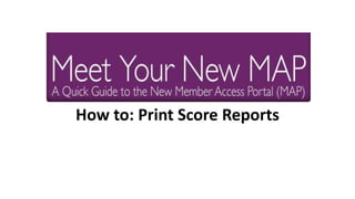 How to: Print Score Reports
 