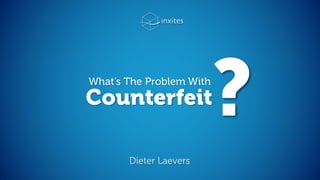 WHAT‘S THE
PROBLEM WITH
COUNTERFEIT ?
 