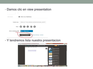 • Damos clic en view presentation
• Y tendremos lista nuestra presentacion
 
