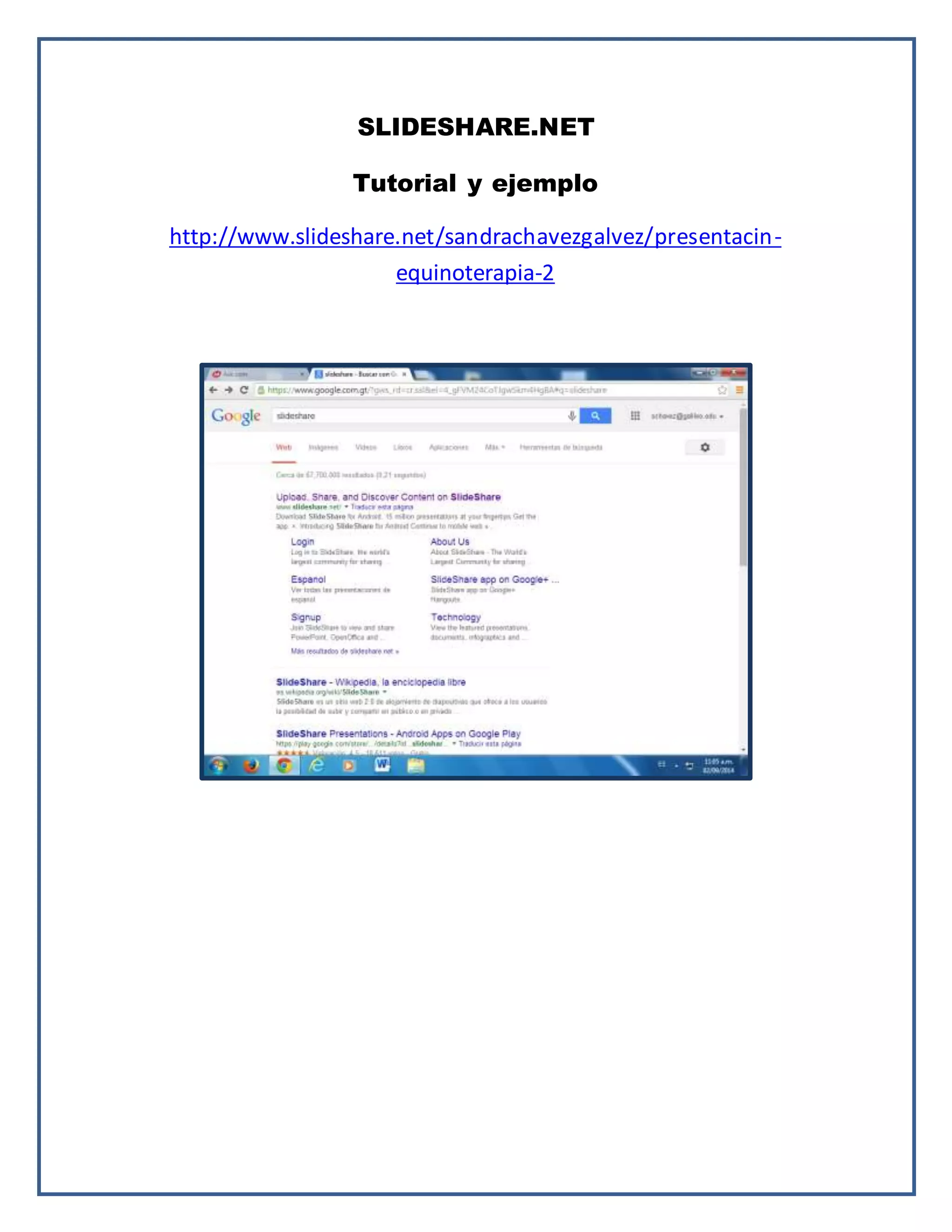 SLIDESHARE.NET
Tutorial y ejemplo
http://www.slideshare.net/sandrachavezgalvez/presentacin-equinoterapia-
2