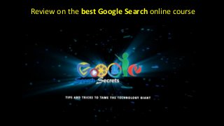 Review on the best Google Search online course 
 