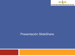 Presentación SlideShare: 
