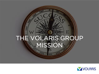 THE VOLARIS GROUP
MISSION
 
