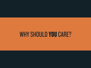 Why Should You Care? 
 
