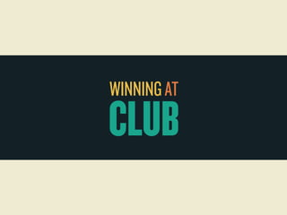 WINNING AT 
CLUB 
 