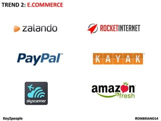 Key2people #OMBRIANO14
TREND 2: E.COMMERCE
 
